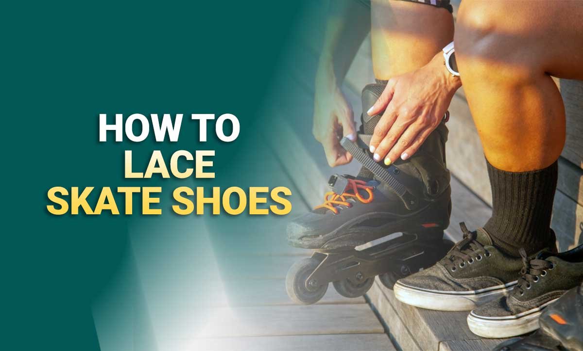 How To Lace Skate Shoes [3 Different Ways]