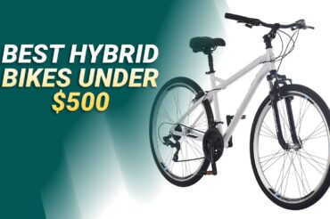 6 Best Hybrid Bikes Under $500 In 2023 – Top Pick & Buyer’s Guide