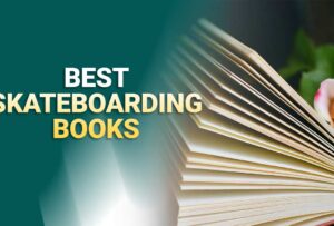 Top 10 Best Skateboarding Books In 2025 [Must Read]