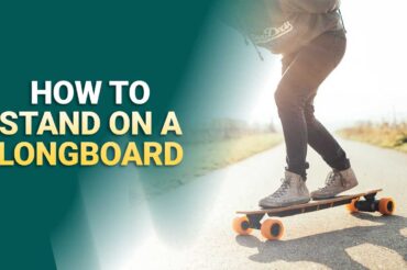 How to Stand on a Longboard?