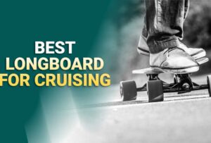 5 Best Longboards For Cruising In 2025 (Reviews and Buying Guide)