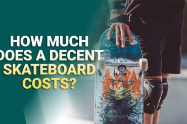 How Much Does A Decent Skateboard Cost?