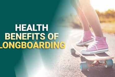 Health Benefit Of Longboarding That You Can’t Ignore