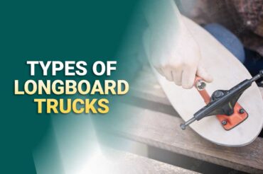 Types Of Longboard Trucks – An Analytical Study