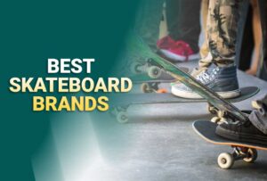 Top 16 Best Skateboard Brands In 2025