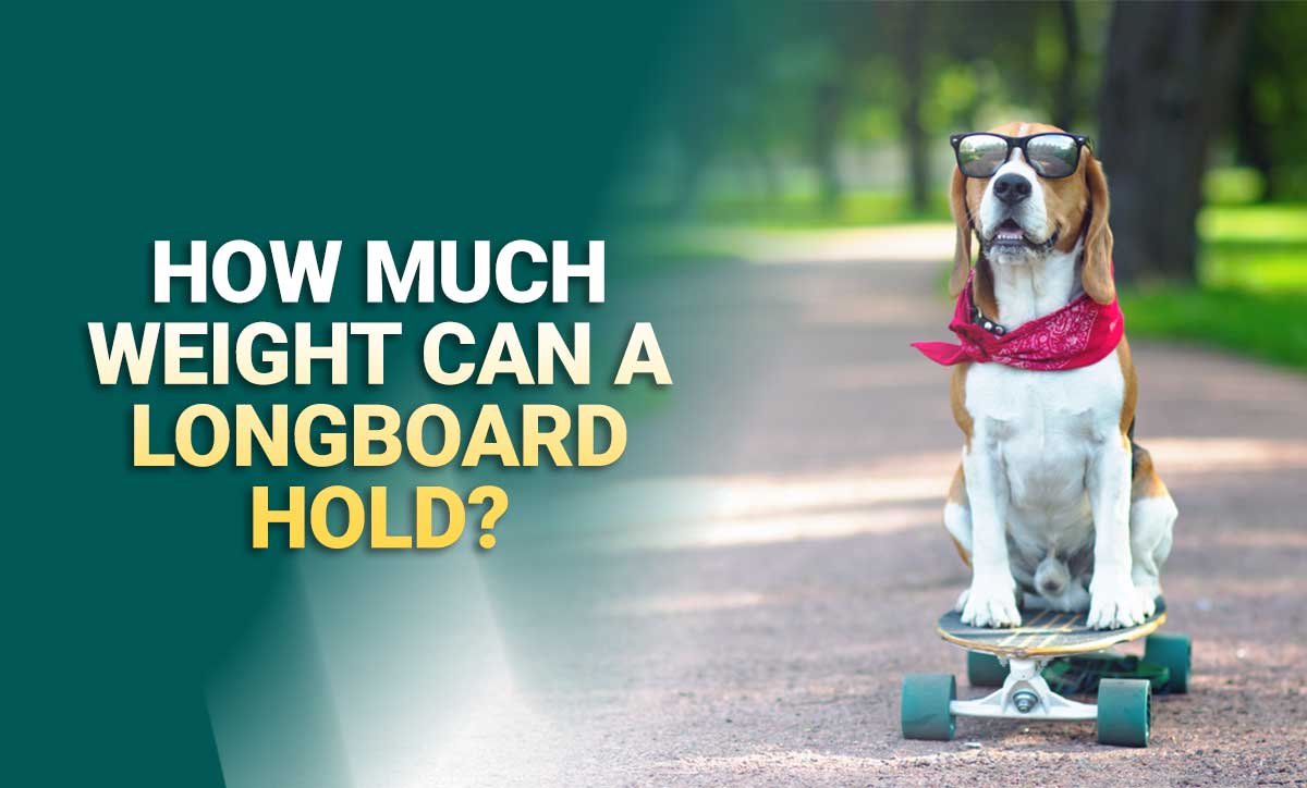 How Much Weight Can A Longboard Hold? ( With Size Table ) PickMyScooter