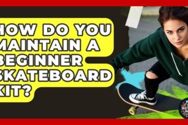 How Do You Maintain a Skateboard? Expert Tips for Longevity