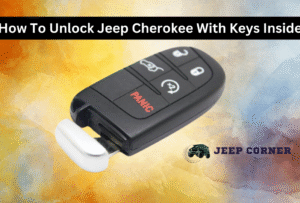How To Unlock 2020 Jeep Cherokee With Keys Inside: Quick & Easy Tips